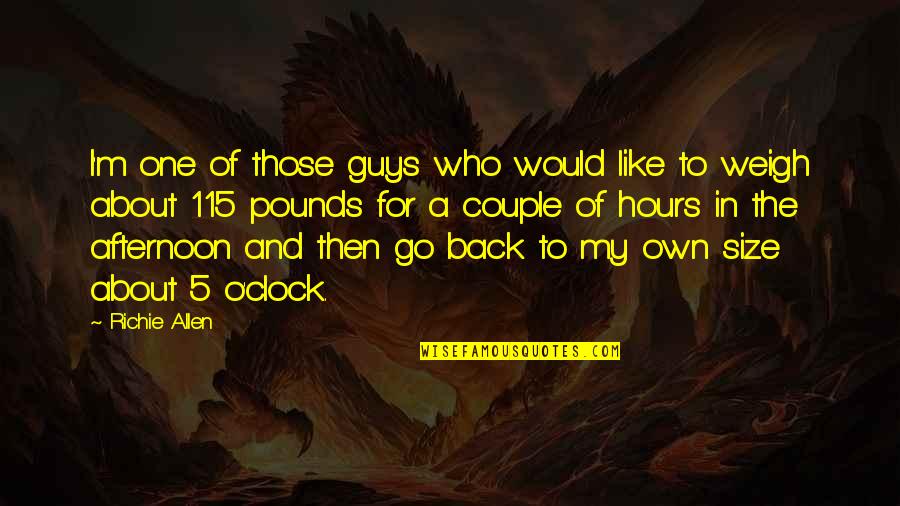 Guys Not Like You Back Quotes By Richie Allen: I'm one of those guys who would like