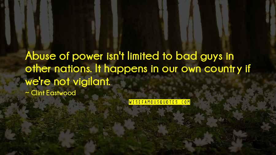Guys Not Quotes By Clint Eastwood: Abuse of power isn't limited to bad guys Guys Not Quotes By Clint Eastwood: Abuse of power isn't limited to bad guys