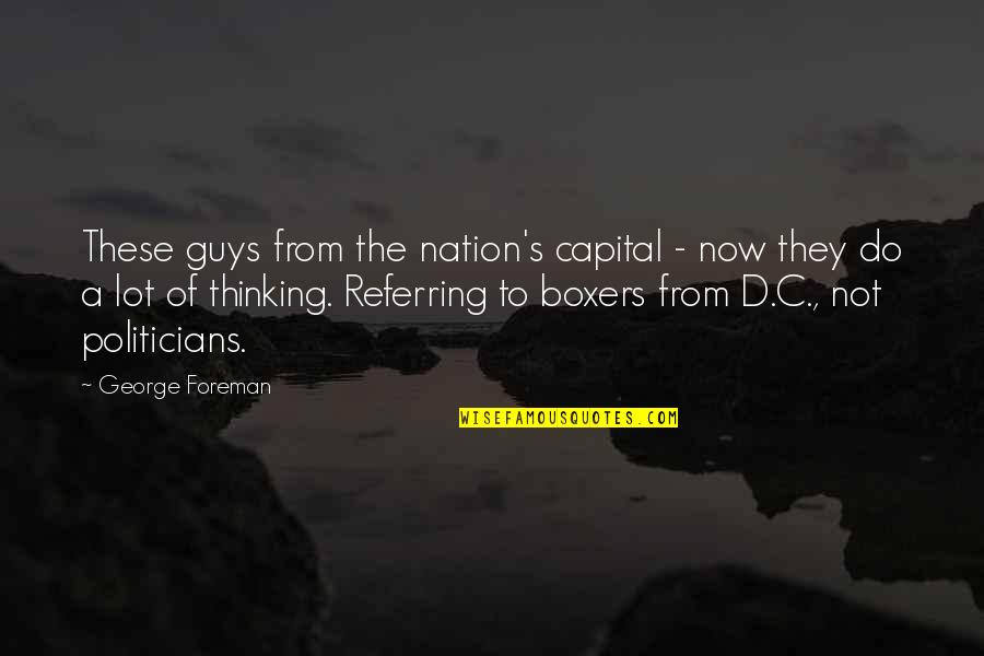 Guys Not Quotes By George Foreman: These guys from the nation's capital - now Guys Not Quotes By George Foreman: These guys from the nation's capital - now