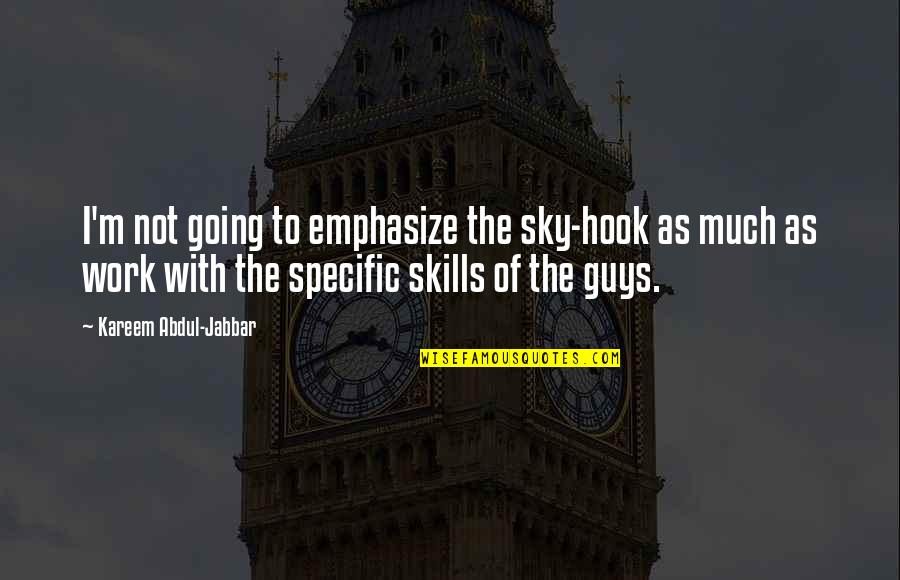 Guys Not Quotes By Kareem Abdul-Jabbar: I'm not going to emphasize the sky-hook as Guys Not Quotes By Kareem Abdul-Jabbar: I'm not going to emphasize the sky-hook as