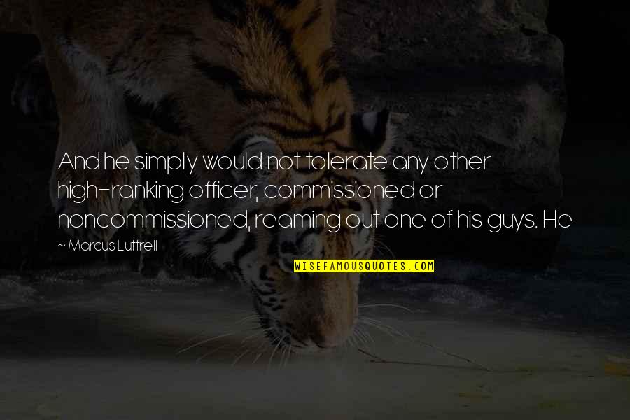 Guys Not Quotes By Marcus Luttrell: And he simply would not tolerate any other Guys Not Quotes By Marcus Luttrell: And he simply would not tolerate any other