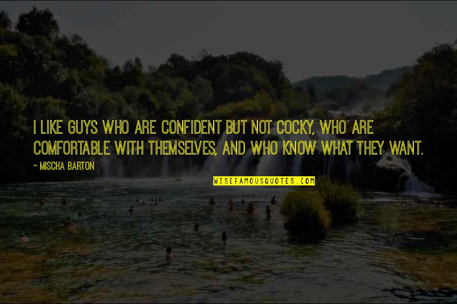 Guys Not Quotes By Mischa Barton: I like guys who are confident but not Guys Not Quotes By Mischa Barton: I like guys who are confident but not
