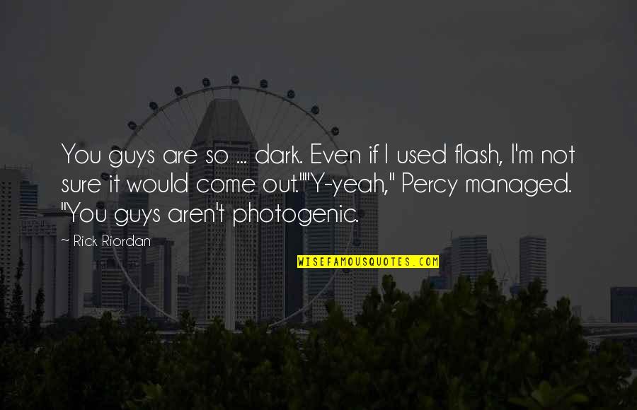 Guys Not Quotes By Rick Riordan: You guys are so ... dark. Even if Guys Not Quotes By Rick Riordan: You guys are so ... dark. Even if