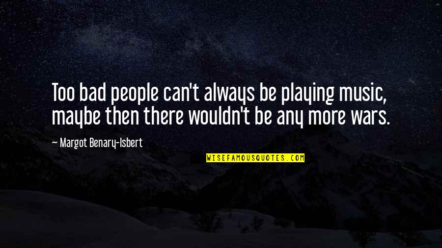 Guys Not Realizing You Like Them Quotes By Margot Benary-Isbert: Too bad people can't always be playing music,