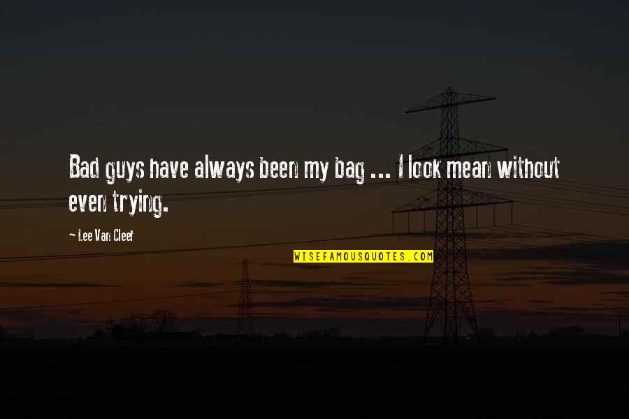 Guys Not Trying Quotes By Lee Van Cleef: Bad guys have always been my bag ...