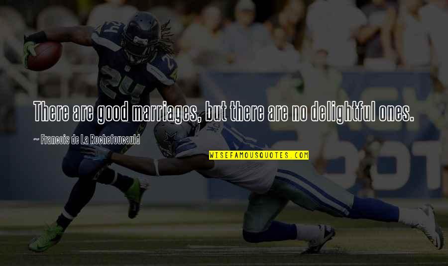 Guys Not Worth It Quotes By Francois De La Rochefoucauld: There are good marriages, but there are no Guys Not Worth It Quotes By Francois De La Rochefoucauld: There are good marriages, but there are no