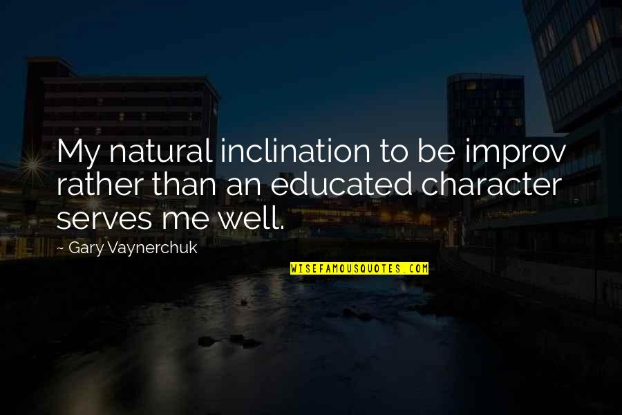 Guys Only Want One Thing Quotes By Gary Vaynerchuk: My natural inclination to be improv rather than