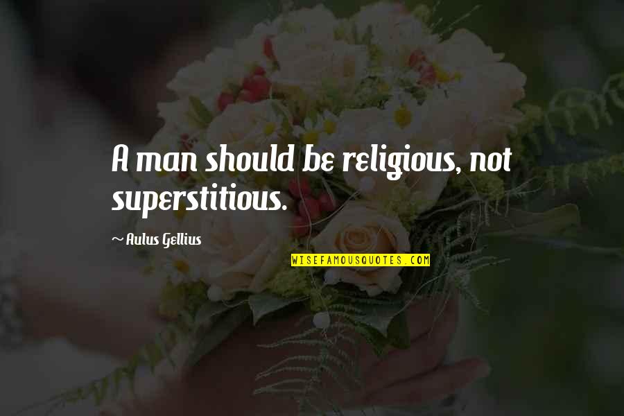 Guys Playing Games Quotes By Aulus Gellius: A man should be religious, not superstitious.