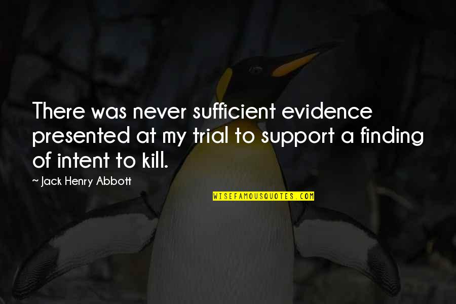 Guys Playing Games Quotes By Jack Henry Abbott: There was never sufficient evidence presented at my