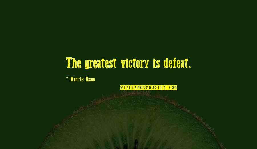 Guys Playing Games Tumblr Quotes By Henrik Ibsen: The greatest victory is defeat.