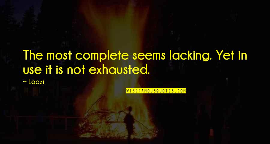 Guys Playing Head Games Quotes By Laozi: The most complete seems lacking. Yet in use