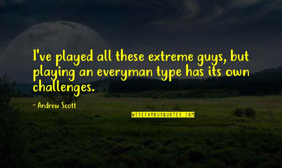 Guys Playing You Quotes By Andrew Scott: I've played all these extreme guys, but playing Guys Playing You Quotes By Andrew Scott: I've played all these extreme guys, but playing