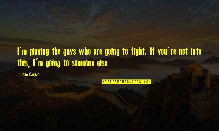 Guys Playing You Quotes By John Calipari: I'm playing the guys who are going to Guys Playing You Quotes By John Calipari: I'm playing the guys who are going to