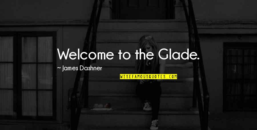 Guys Proving Themselves Quotes By James Dashner: Welcome to the Glade.
