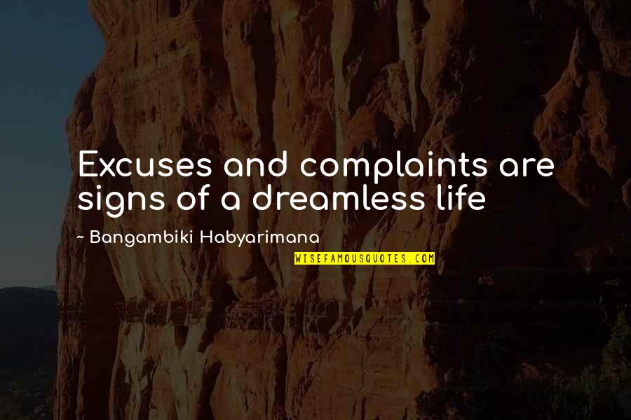 Guys Quotes And Quotes By Bangambiki Habyarimana: Excuses and complaints are signs of a dreamless