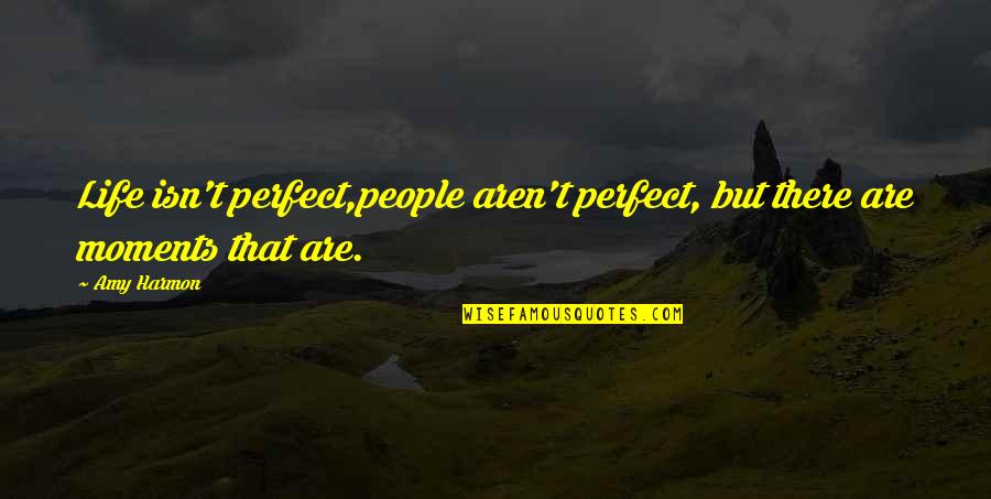 Guys Saying They Are Different Quotes By Amy Harmon: Life isn't perfect,people aren't perfect, but there are