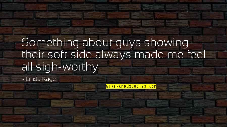 Guys Showing Off Quotes By Linda Kage: Something about guys showing their soft side always