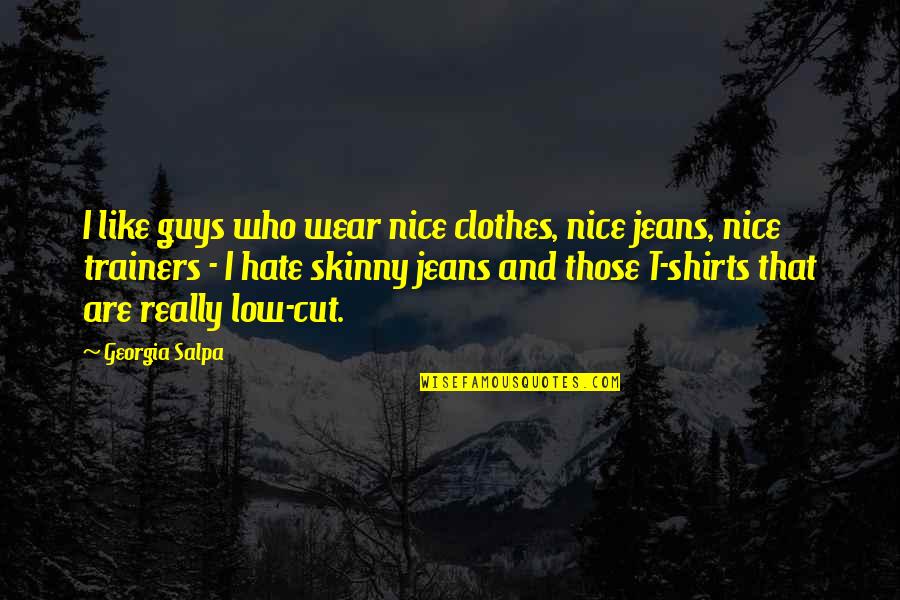 Guys Skinny Jeans Quotes By Georgia Salpa: I like guys who wear nice clothes, nice