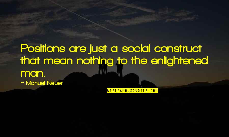 Guys Staring At You Quotes By Manuel Neuer: Positions are just a social construct that mean