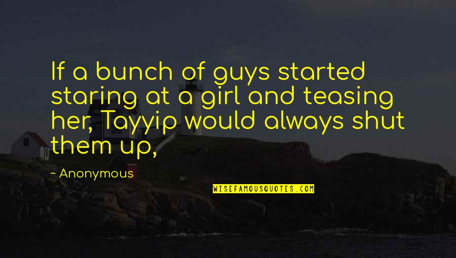 Guys Staring Quotes By Anonymous: If a bunch of guys started staring at