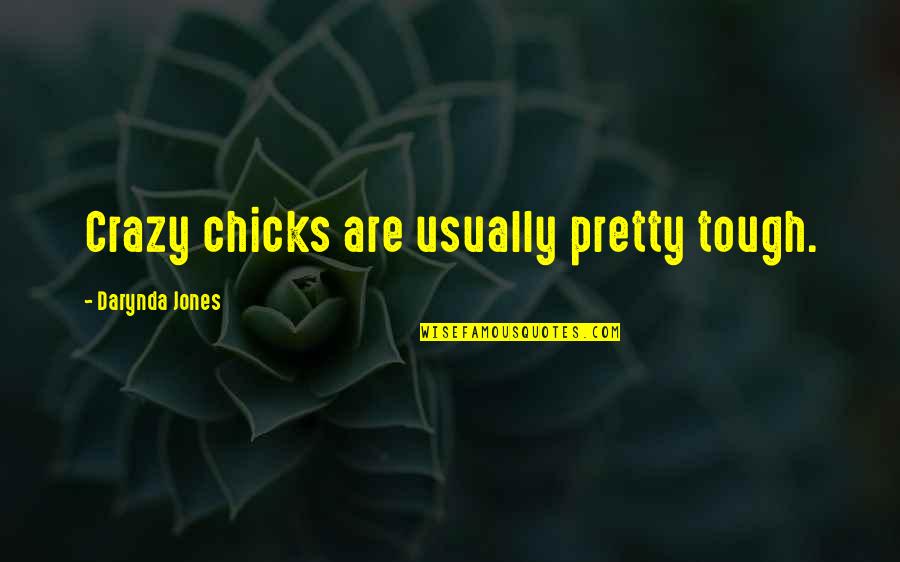 Guys Sweatshirt Quotes By Darynda Jones: Crazy chicks are usually pretty tough.