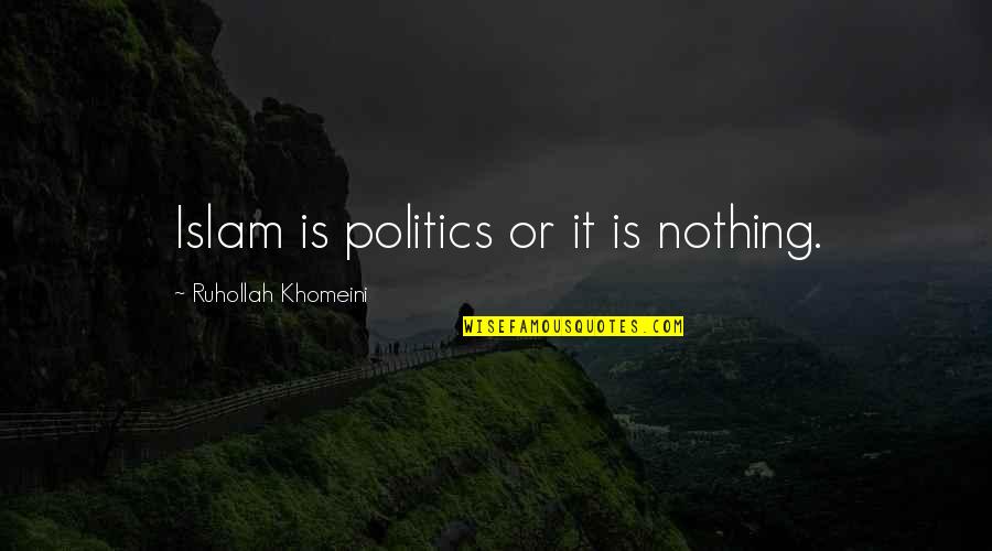 Guys Sweatshirt Quotes By Ruhollah Khomeini: Islam is politics or it is nothing.