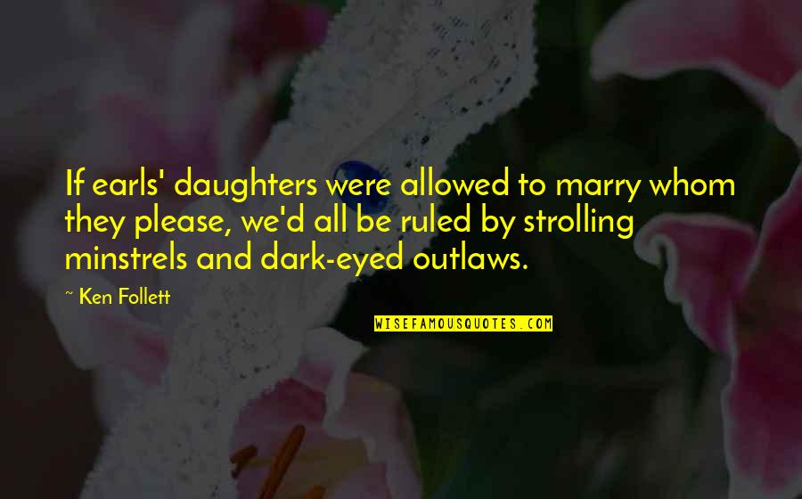 Guys Taking Selfies Quotes By Ken Follett: If earls' daughters were allowed to marry whom
