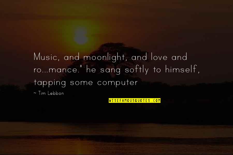 Guys Taking Selfies Quotes By Tim Lebbon: Music, and moonlight, and love and ro...mance." he