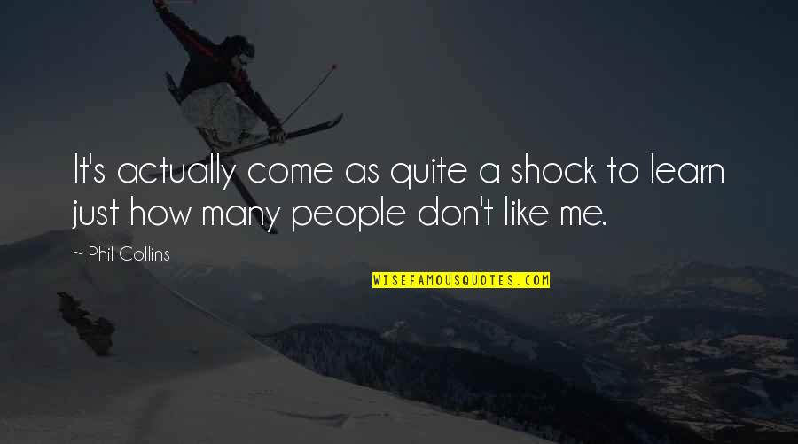 Guys That Are Not Worth It Quotes By Phil Collins: It's actually come as quite a shock to