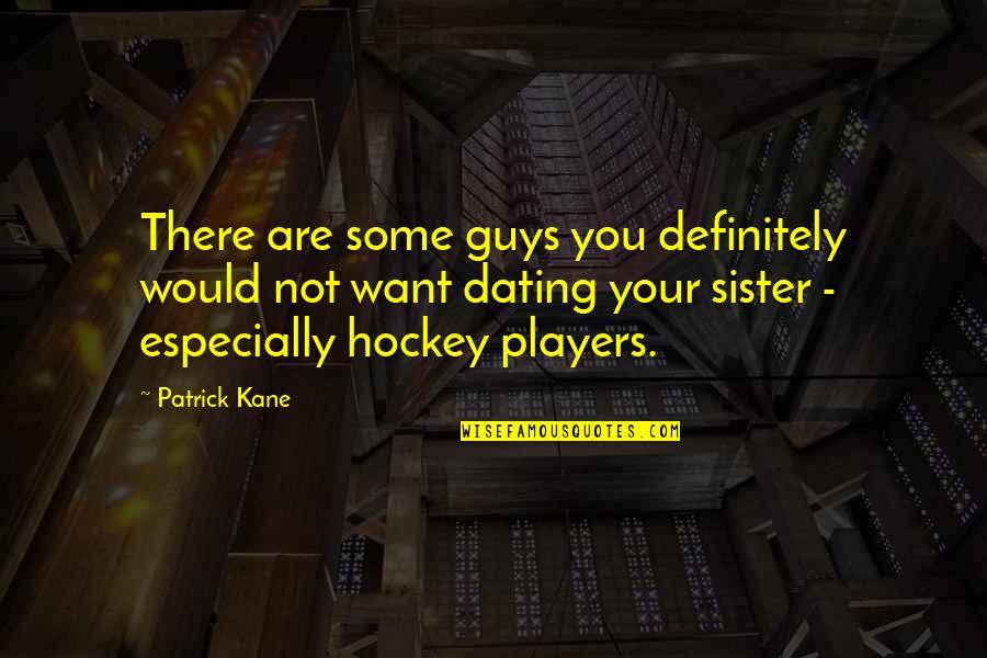 Guys That Are Players Quotes By Patrick Kane: There are some guys you definitely would not