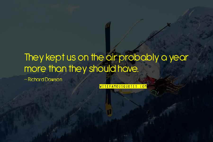 Guys That Are Sweet Quotes By Richard Dawson: They kept us on the air probably a Guys That Are Sweet Quotes By Richard Dawson: They kept us on the air probably a