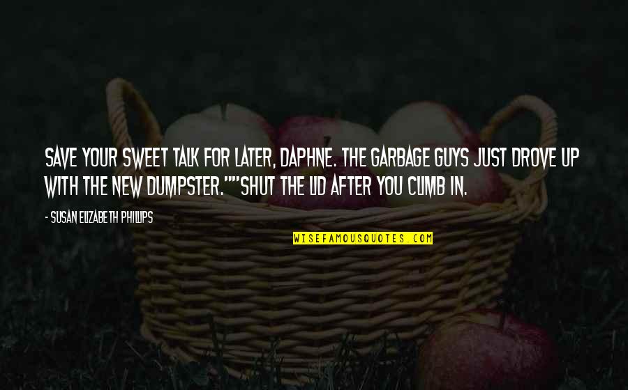 Guys That Are Sweet Quotes By Susan Elizabeth Phillips: Save your sweet talk for later, Daphne. The Guys That Are Sweet Quotes By Susan Elizabeth Phillips: Save your sweet talk for later, Daphne. The