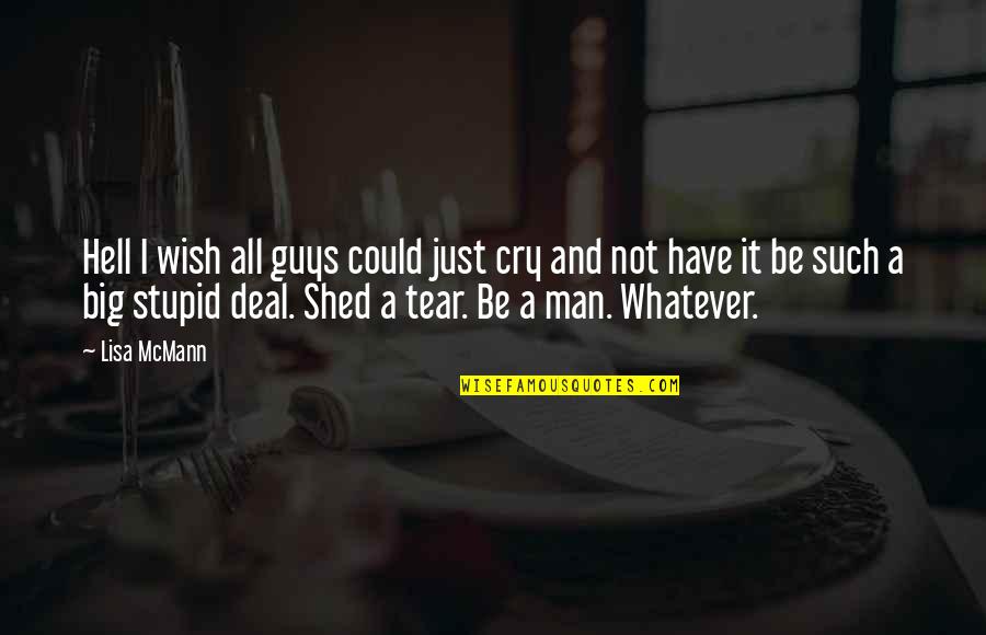 Guys That Cry Quotes By Lisa McMann: Hell I wish all guys could just cry