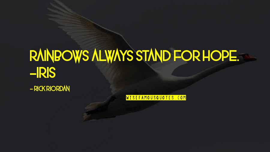 Guys That Flirt With Every Girl Quotes By Rick Riordan: Rainbows always stand for hope. -Iris