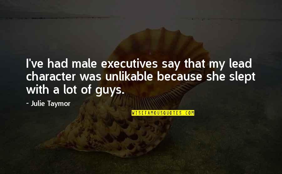 Guys That Lead You On Quotes By Julie Taymor: I've had male executives say that my lead