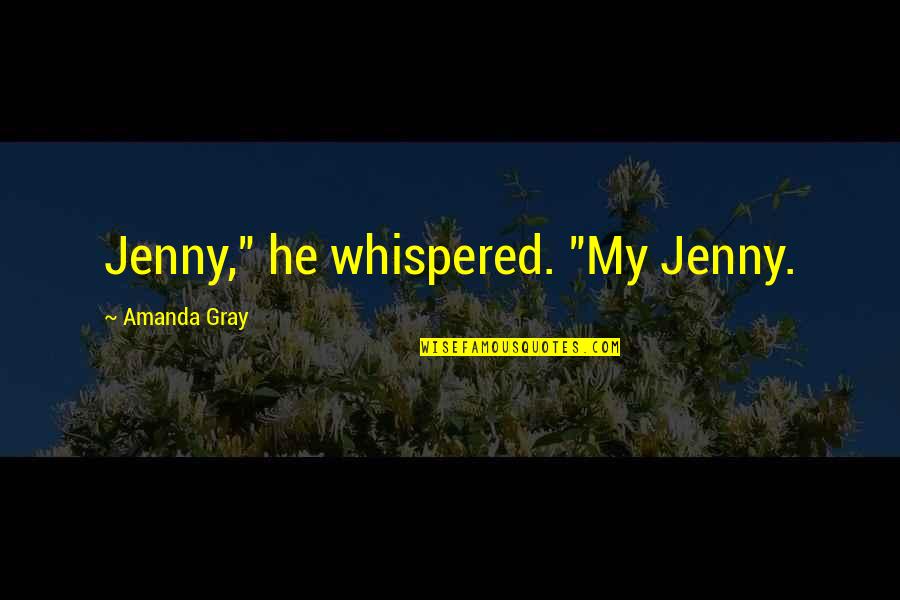 Guys That Love You Quotes By Amanda Gray: Jenny," he whispered. "My Jenny.