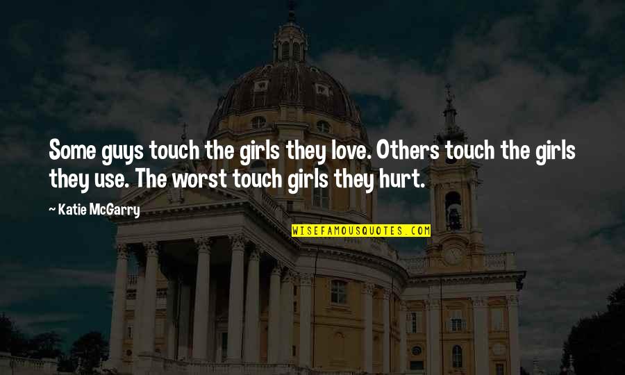 Guys That Love You Quotes By Katie McGarry: Some guys touch the girls they love. Others