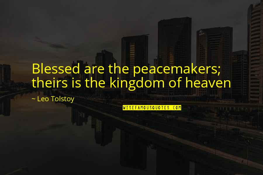 Guys That Make You Happy Quotes By Leo Tolstoy: Blessed are the peacemakers; theirs is the kingdom