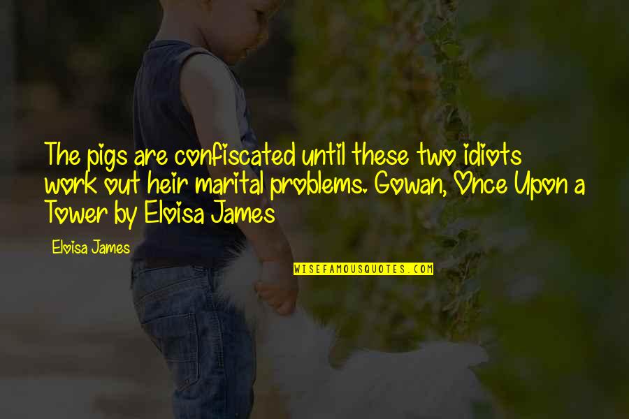 Guys That Make You Laugh Quotes By Eloisa James: The pigs are confiscated until these two idiots