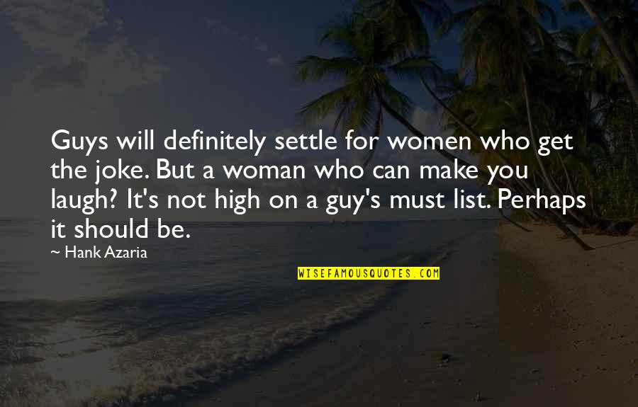 Guys That Make You Laugh Quotes By Hank Azaria: Guys will definitely settle for women who get