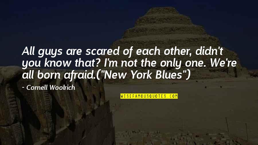 Guys That Quotes By Cornell Woolrich: All guys are scared of each other, didn't