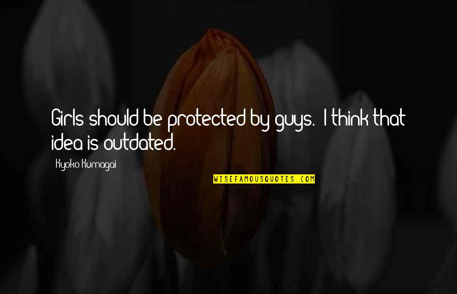 Guys That Quotes By Kyoko Kumagai: Girls should be protected by guys.' I think