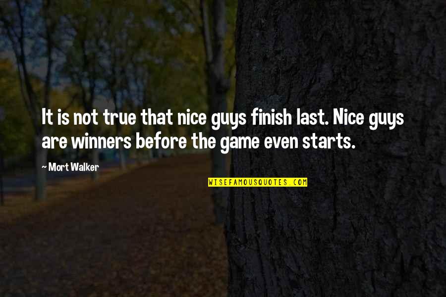 Guys That Quotes By Mort Walker: It is not true that nice guys finish