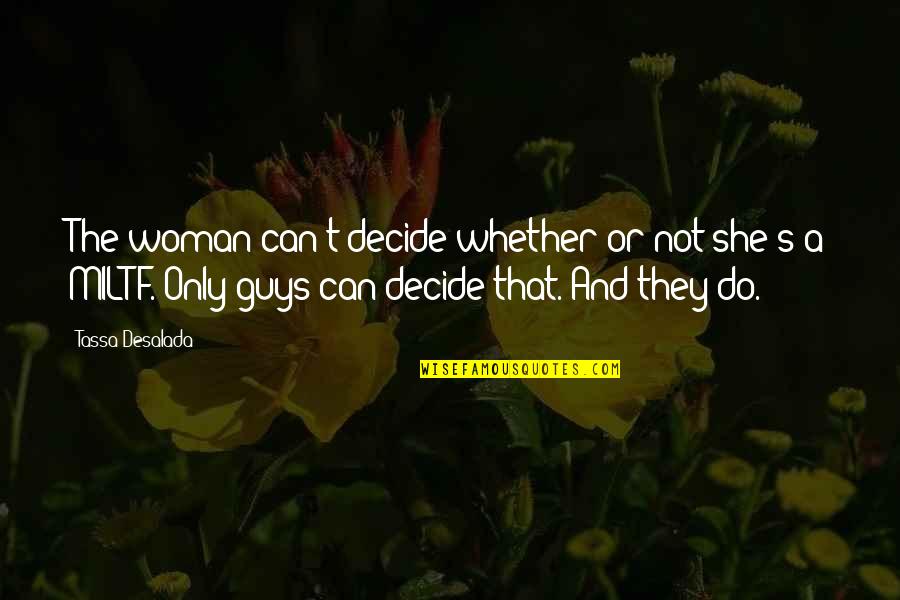 Guys That Quotes By Tassa Desalada: The woman can't decide whether or not she's