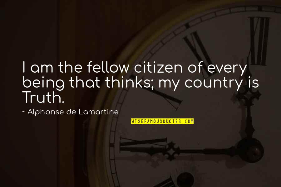 Guys These Days Quotes By Alphonse De Lamartine: I am the fellow citizen of every being