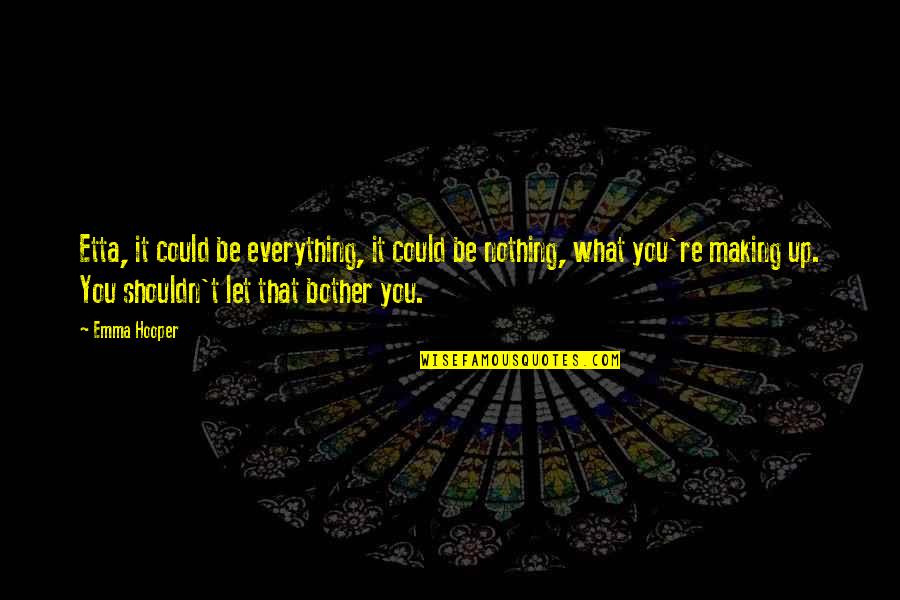 Guys These Days Quotes By Emma Hooper: Etta, it could be everything, it could be