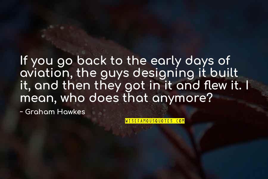 Guys These Days Quotes By Graham Hawkes: If you go back to the early days