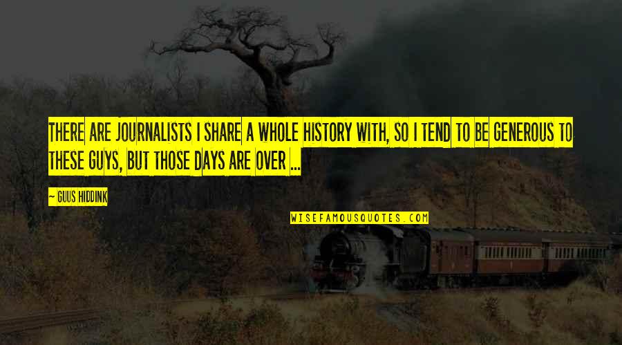 Guys These Days Quotes By Guus Hiddink: There are journalists I share a whole history