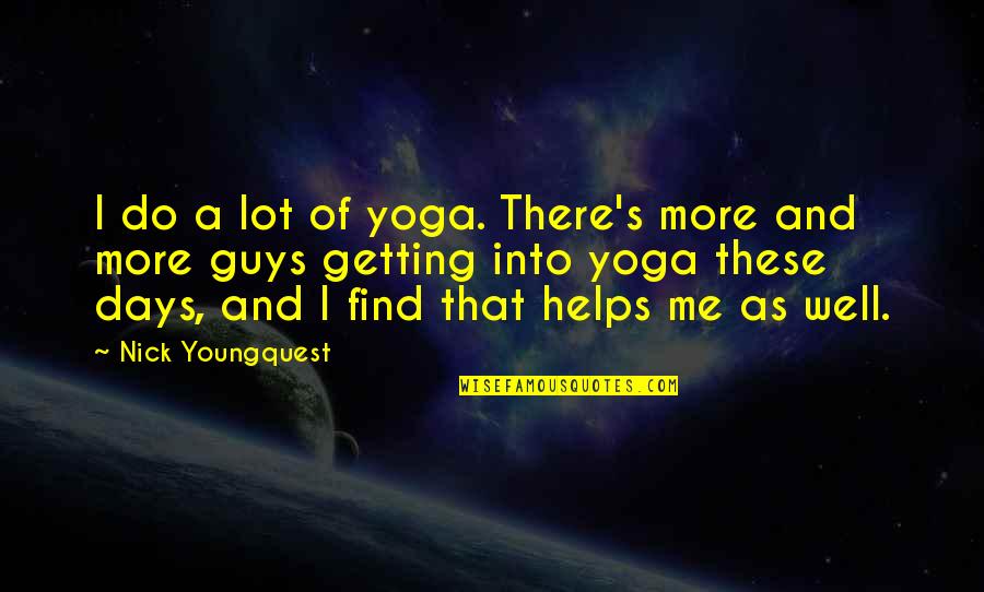 Guys These Days Quotes By Nick Youngquest: I do a lot of yoga. There's more