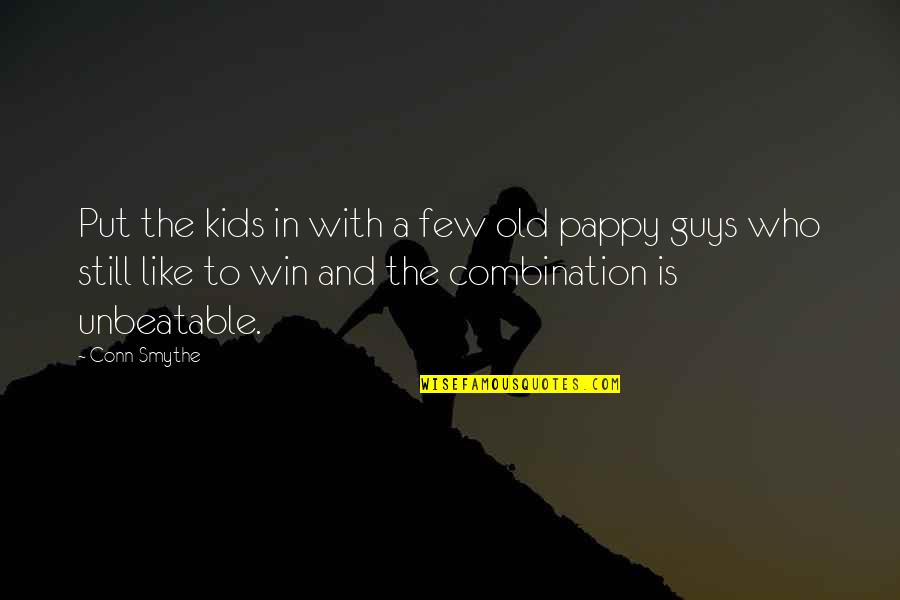 Guys U Like Quotes By Conn Smythe: Put the kids in with a few old